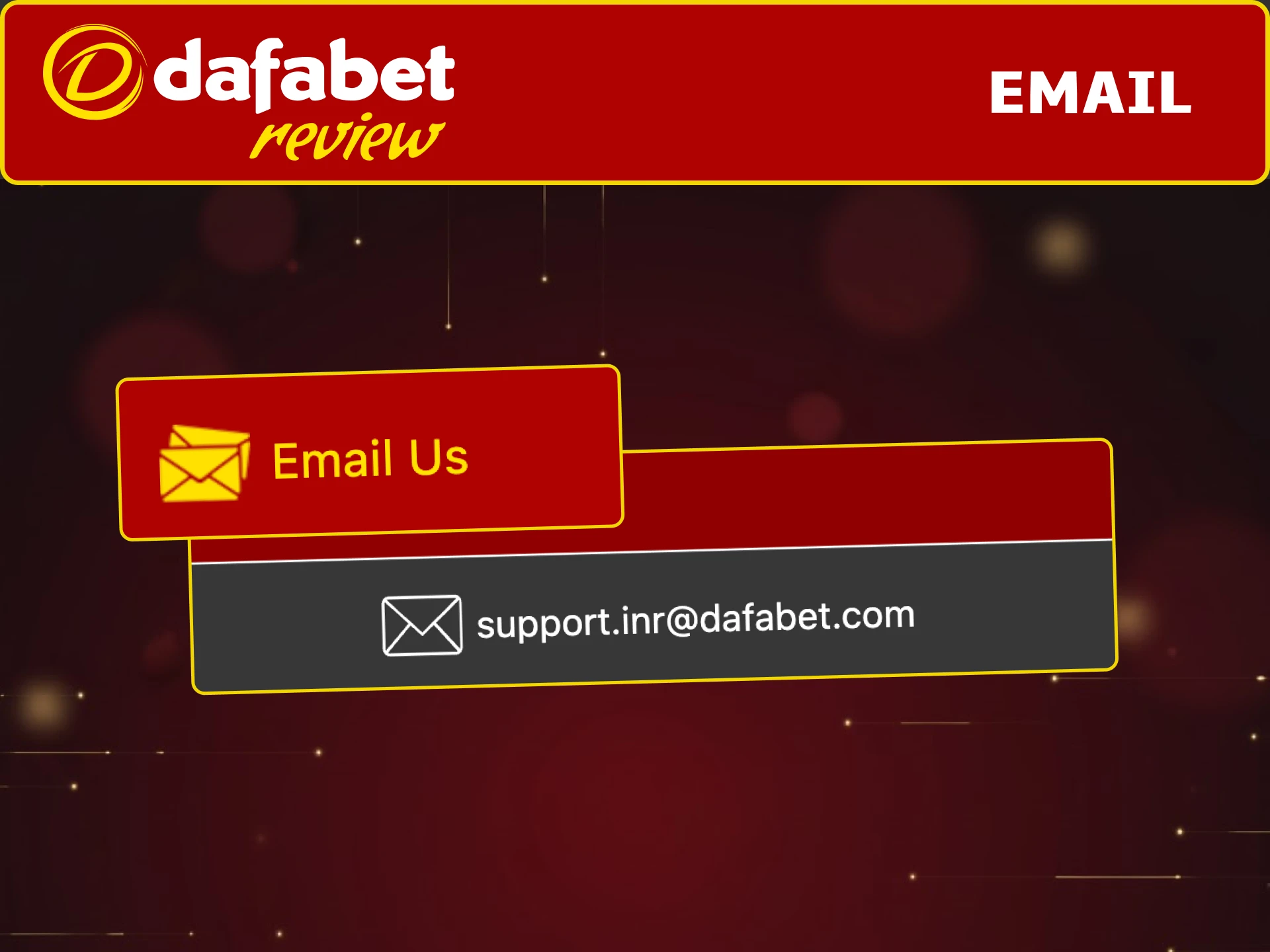 Contact Dafabet via email for detailed queries on deposits, withdrawals, or games.